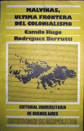 Malvinas, ultima frontera del colonialismo: hechos, legitimidad, opinion, documentos